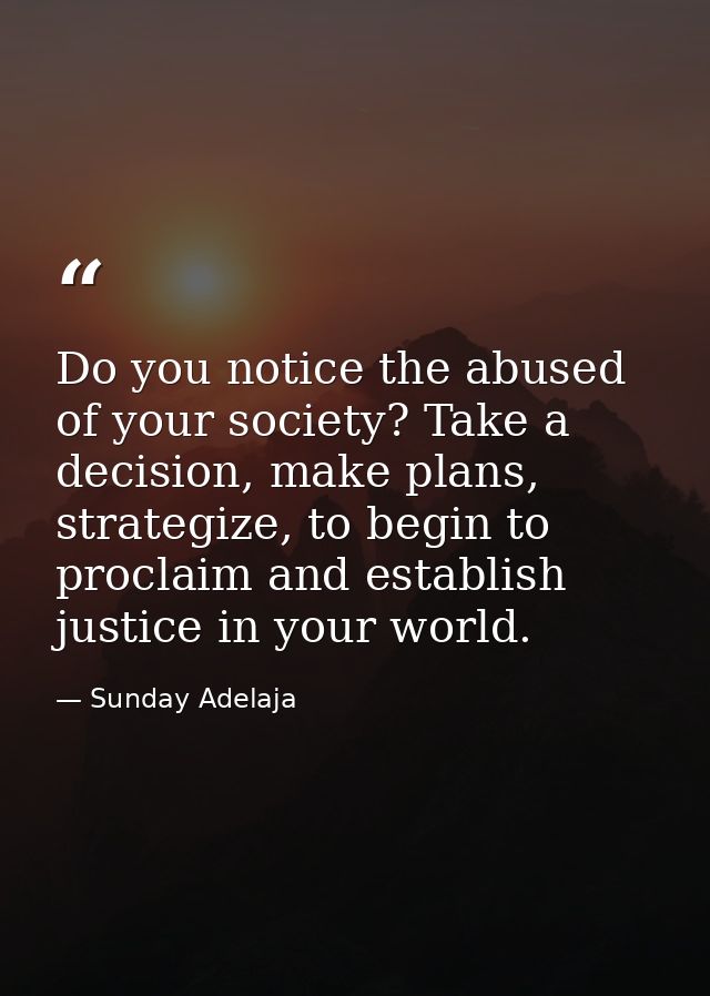 Do you notice the abused of your society? Take a decision, make plans, strategize, to begin to proclaim and establish ju — Sunday Adelaja