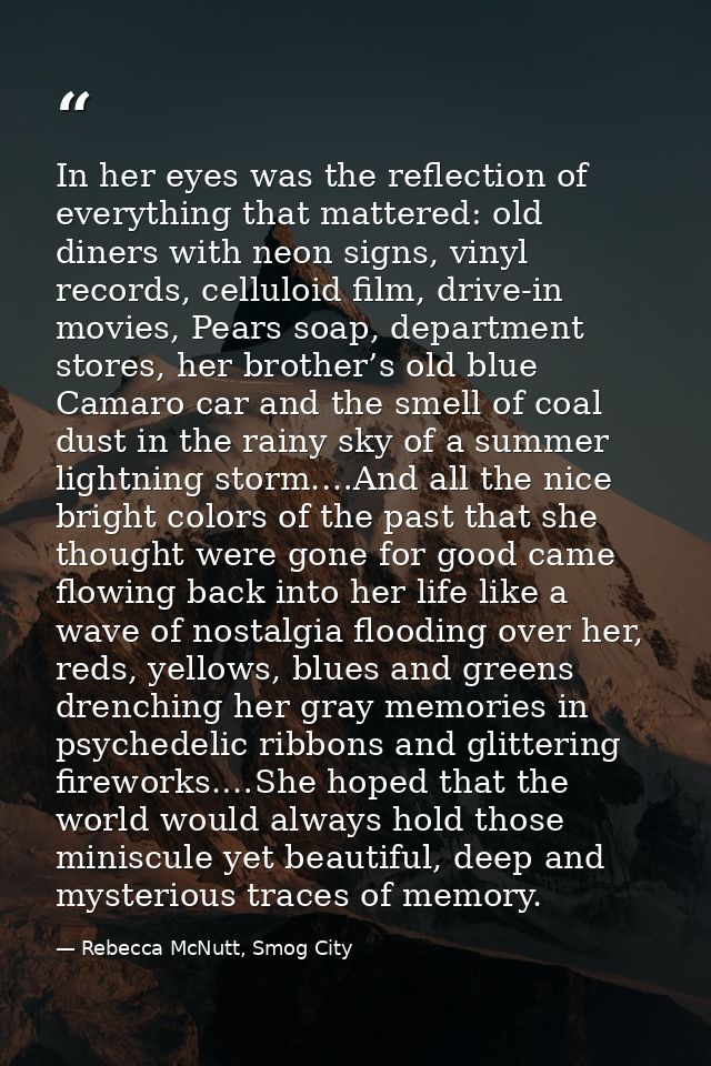 In her eyes was the reflection of everything that mattered: old diners with neon signs, vinyl records, celluloid film, d — Rebecca McNutt, Smog City