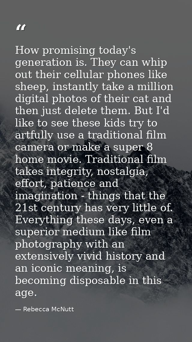 How promising today's generation is. They can whip out their cellular phones like sheep, instantly take a million digita — Rebecca McNutt