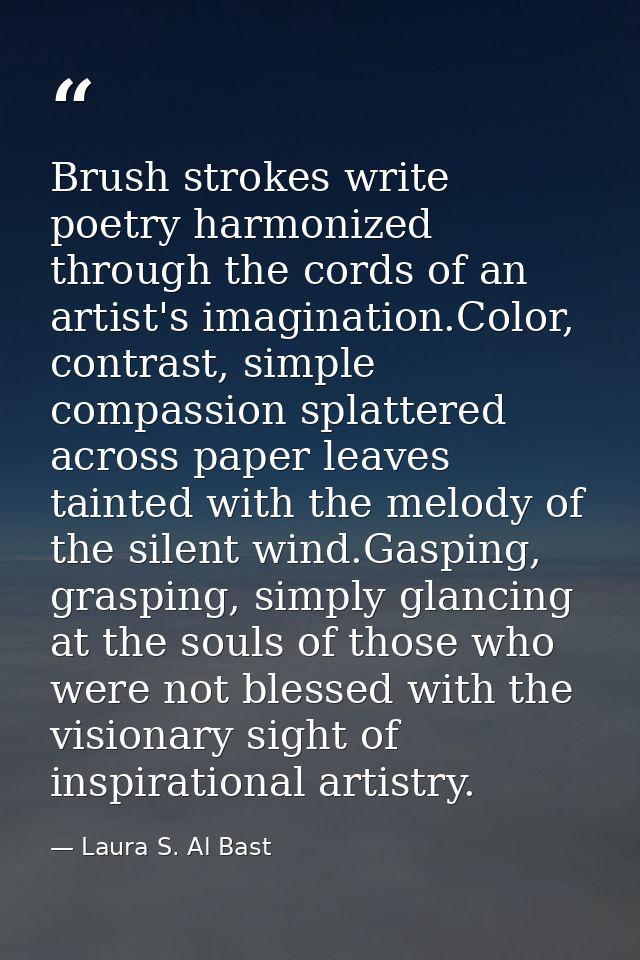 Brush strokes write poetry harmonized through the cords of an artist's imagination.Color, contrast, simple compassion sp — Laura S. Al Bast