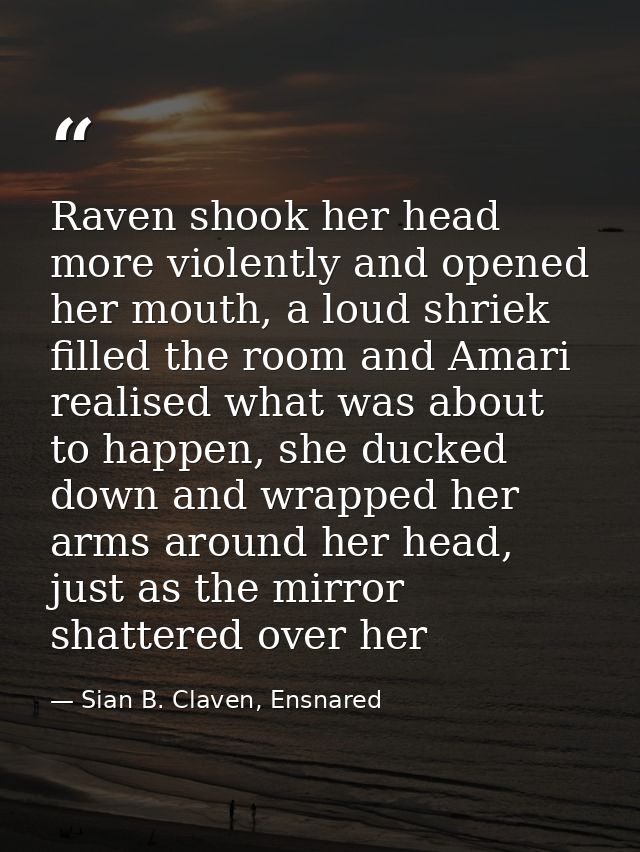 Raven shook her head more violently and opened her mouth, a loud shriek filled the room and Amari realised what was abou — Sian B. Claven, Ensnared