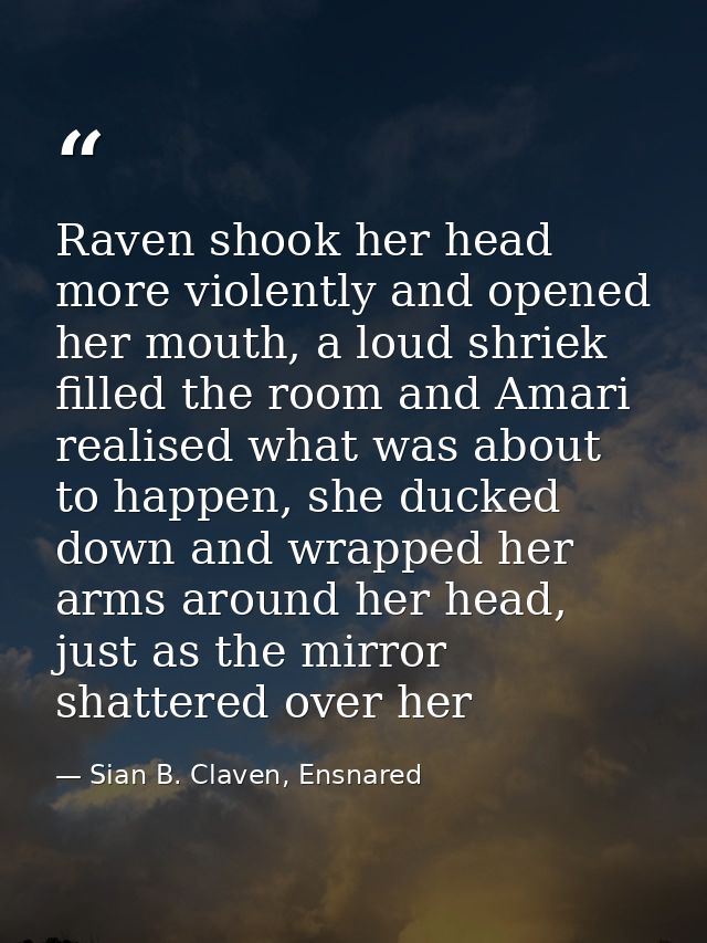 Raven shook her head more violently and opened her mouth, a loud shriek filled the room and Amari realised what was abou — Sian B. Claven, Ensnared