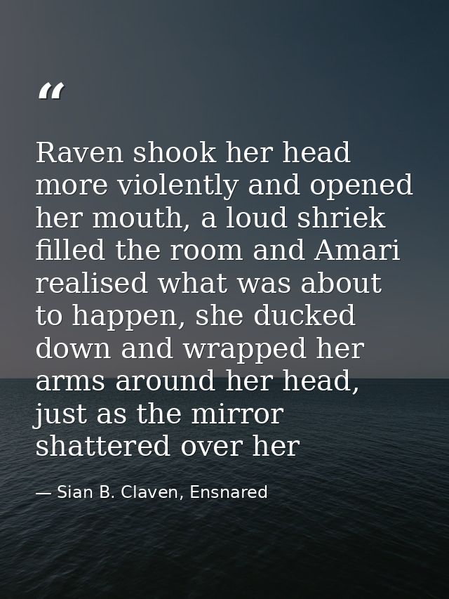Raven shook her head more violently and opened her mouth, a loud shriek filled the room and Amari realised what was abou — Sian B. Claven, Ensnared