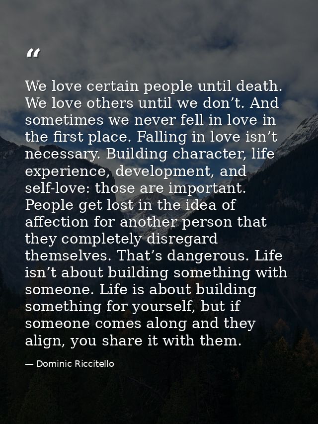 We love certain people until death. We love others until we don’t. And sometimes we never fell in love in the first plac — Dominic Riccitello