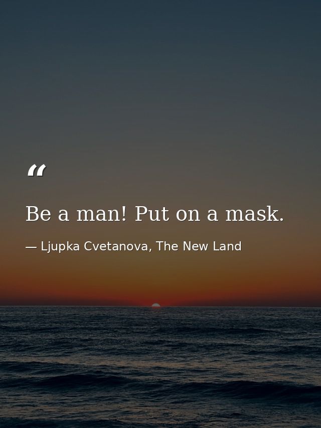 Be a man! Put on a mask. — Ljupka Cvetanova, The New Land