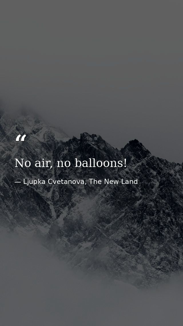 No air, no balloons! — Ljupka Cvetanova, The New Land
