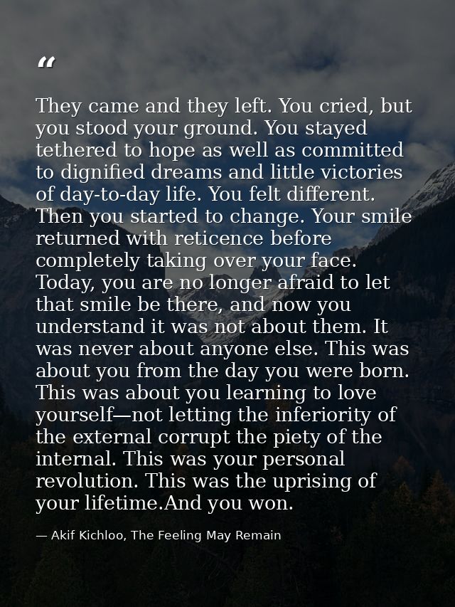 They came and they left. You cried, but you stood your ground. You stayed tethered to hope as well as committed to digni — Akif Kichloo, The Feeling May Remain