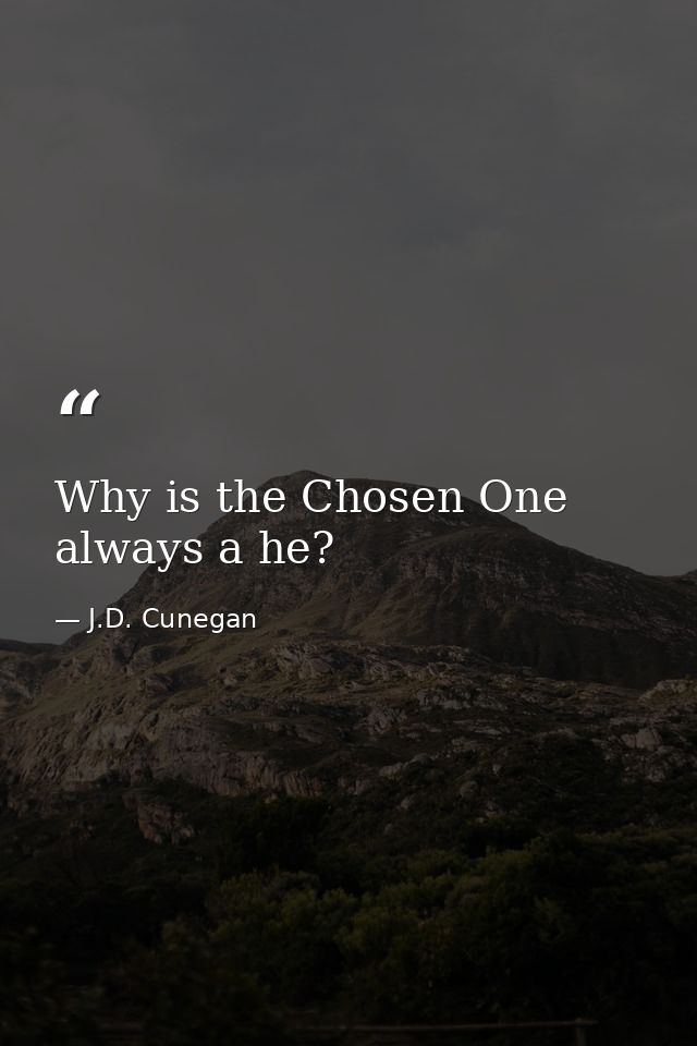Why is the Chosen One always a he? — J.D. Cunegan