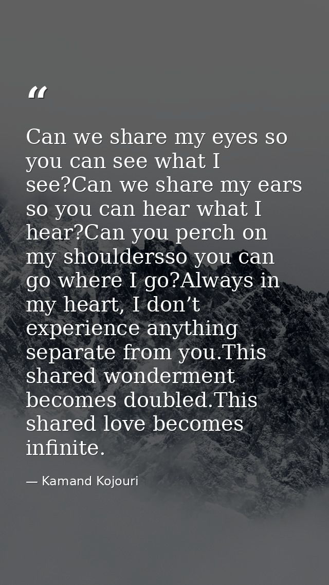 Can we share my eyes so you can see what I see?Can we share my ears so you can hear what I hear?Can you perch on my shou — Kamand Kojouri