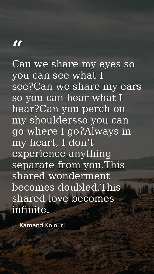 Can we share my eyes so you can see what I see?Can we share my ears so you can hear what I hear?Can you perch on my shou — Kamand Kojouri