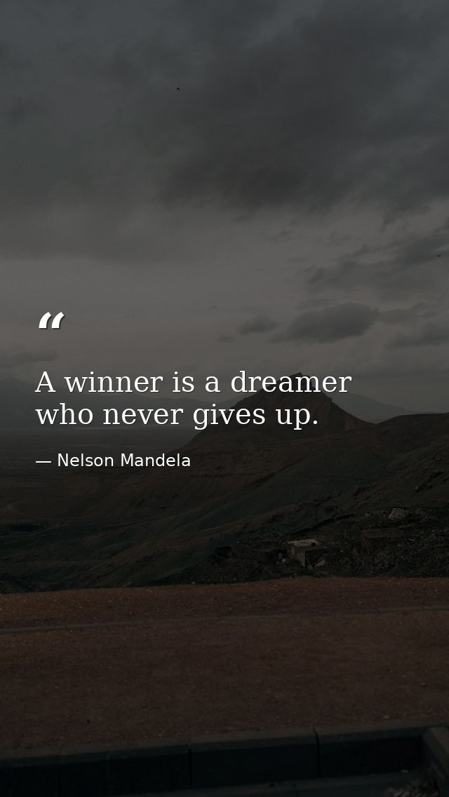 A winner is a dreamer who never gives up. — Nelson Mandela