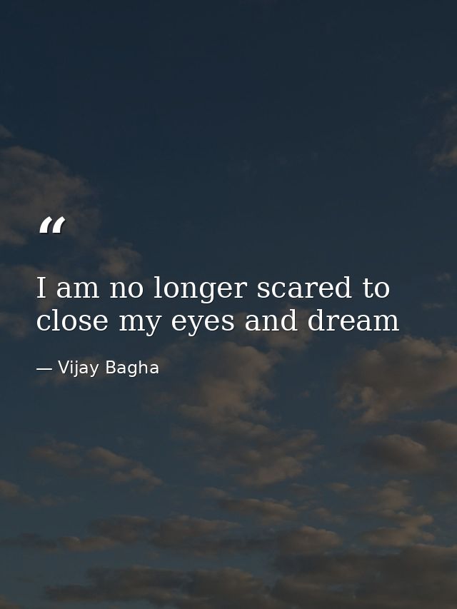 I am no longer scared to close my eyes and dream — Vijay Bagha