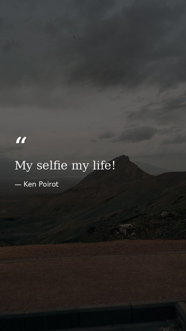 My selfie my life! — Ken Poirot