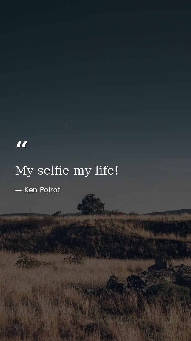My selfie my life! — Ken Poirot