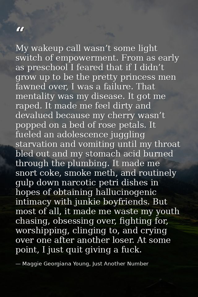 My wakeup call wasn’t some light switch of empowerment. From as early as preschool I feared that if I didn’t grow up to  — Maggie Georgiana Young, Just Another Number