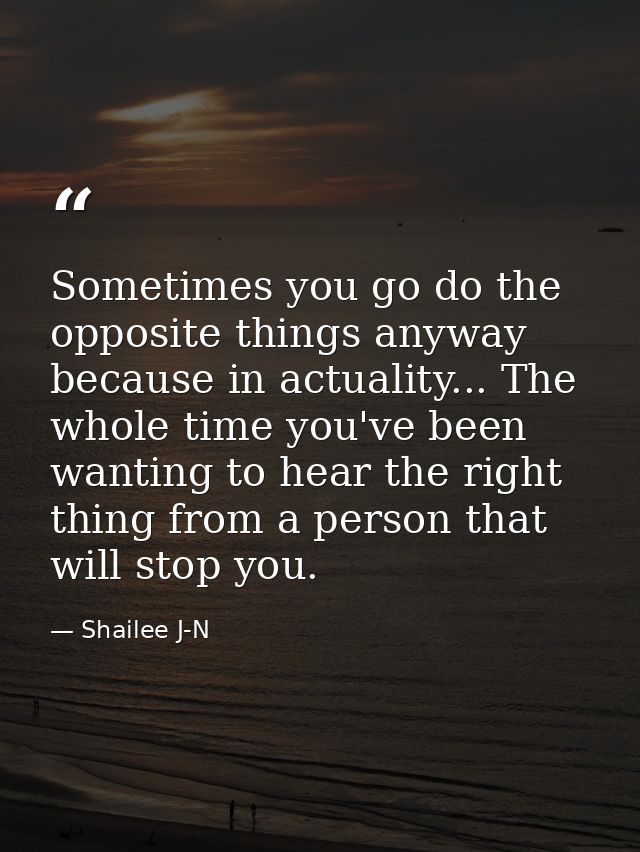 Sometimes you go do the opposite things anyway because in actuality... The whole time you've been wanting to hear the ri — Shailee J-N
