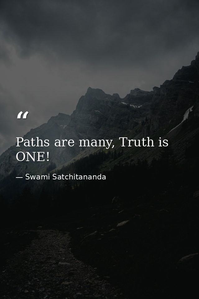 Paths are many, Truth is ONE! — Swami Satchitananda