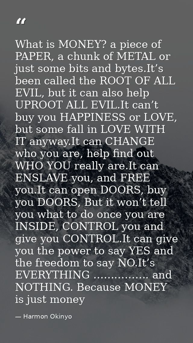 What is MONEY? a piece of PAPER, a chunk of METAL or just some bits and bytes.It’s been called the ROOT OF ALL EVIL, but — Harmon Okinyo