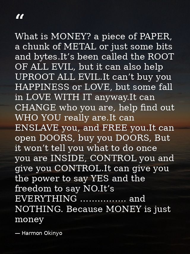 What is MONEY? a piece of PAPER, a chunk of METAL or just some bits and bytes.It’s been called the ROOT OF ALL EVIL, but — Harmon Okinyo