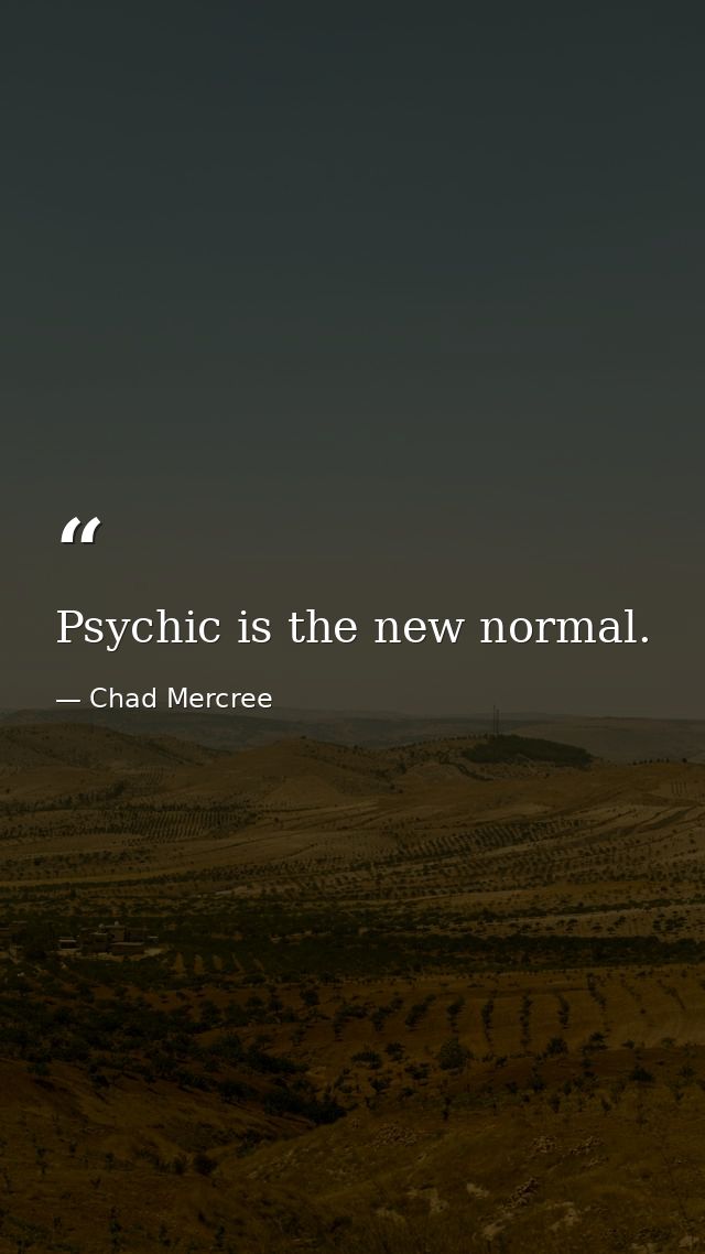 Psychic is the new normal. — Chad Mercree