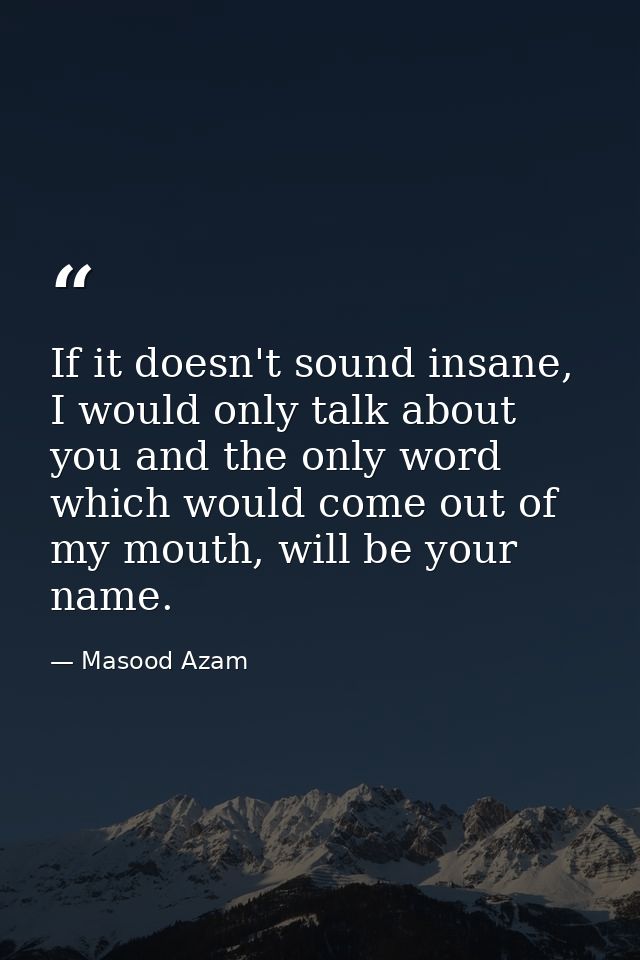 If it doesn't sound insane, I would only talk about you and the only word which would come out of my mouth, will be your — Masood Azam