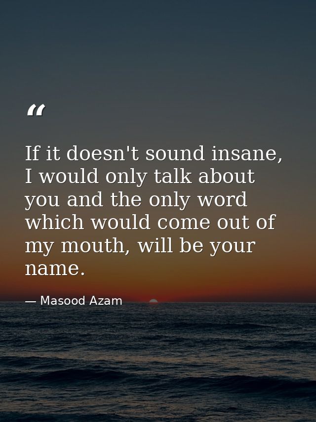 If it doesn't sound insane, I would only talk about you and the only word which would come out of my mouth, will be your — Masood Azam