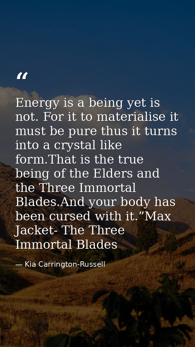 Energy is a being yet is not. For it to materialise it must be pure thus it turns into a crystal like form.That is the t — Kia Carrington-Russell