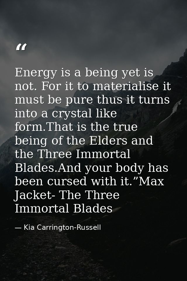 Energy is a being yet is not. For it to materialise it must be pure thus it turns into a crystal like form.That is the t — Kia Carrington-Russell