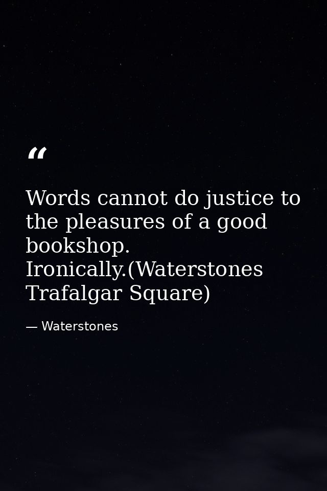 Words cannot do justice to the pleasures of a good bookshop. Ironically.(Waterstones Trafalgar Square) — Waterstones