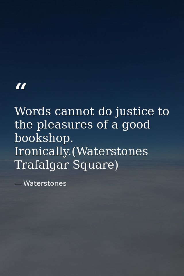 Words cannot do justice to the pleasures of a good bookshop. Ironically.(Waterstones Trafalgar Square) — Waterstones