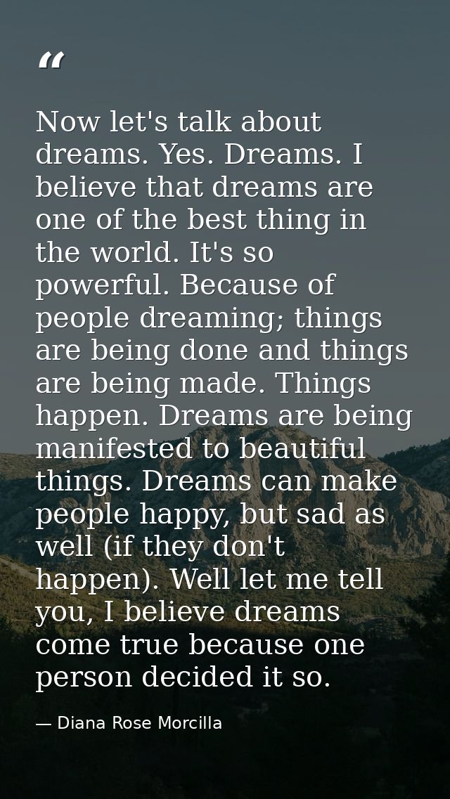Now let's talk about dreams. Yes. Dreams. I believe that dreams are one of the best thing in the world. It's so powerful — Diana Rose Morcilla