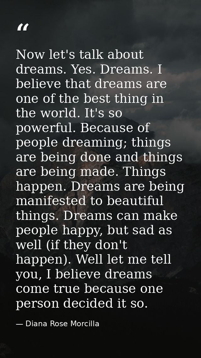 Now let's talk about dreams. Yes. Dreams. I believe that dreams are one of the best thing in the world. It's so powerful — Diana Rose Morcilla