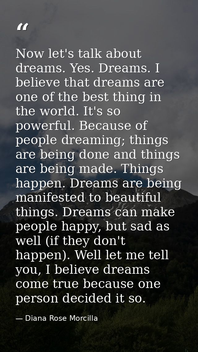 Now let's talk about dreams. Yes. Dreams. I believe that dreams are one of the best thing in the world. It's so powerful — Diana Rose Morcilla