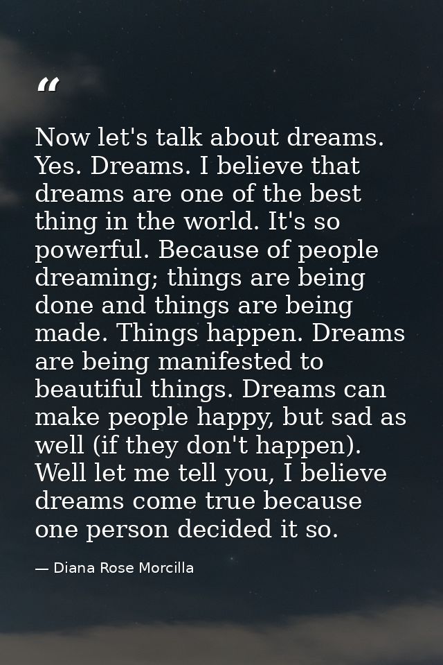 Now let's talk about dreams. Yes. Dreams. I believe that dreams are one of the best thing in the world. It's so powerful — Diana Rose Morcilla