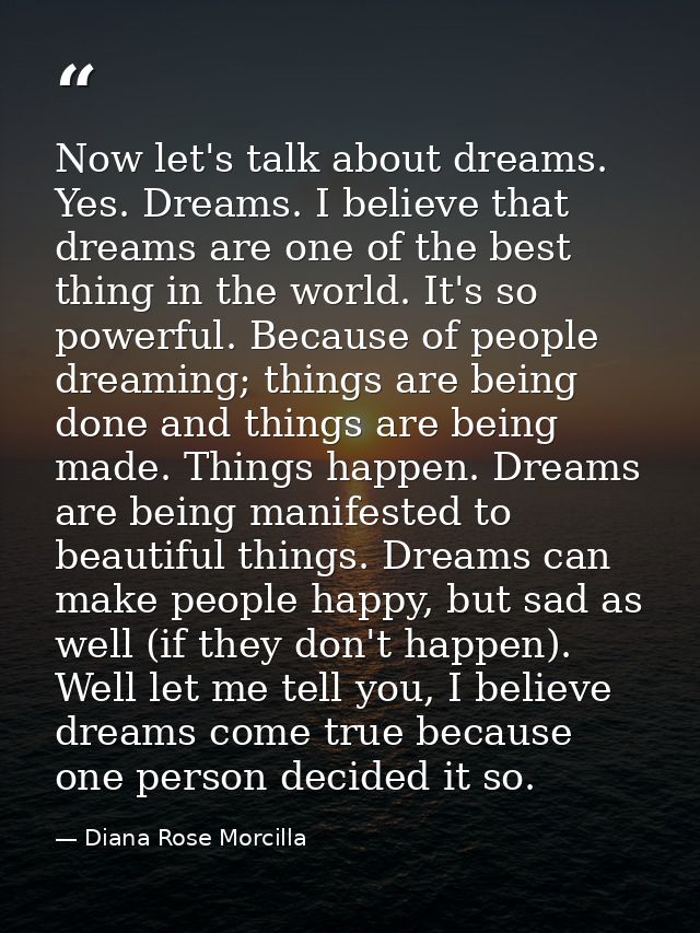 Now let's talk about dreams. Yes. Dreams. I believe that dreams are one of the best thing in the world. It's so powerful — Diana Rose Morcilla
