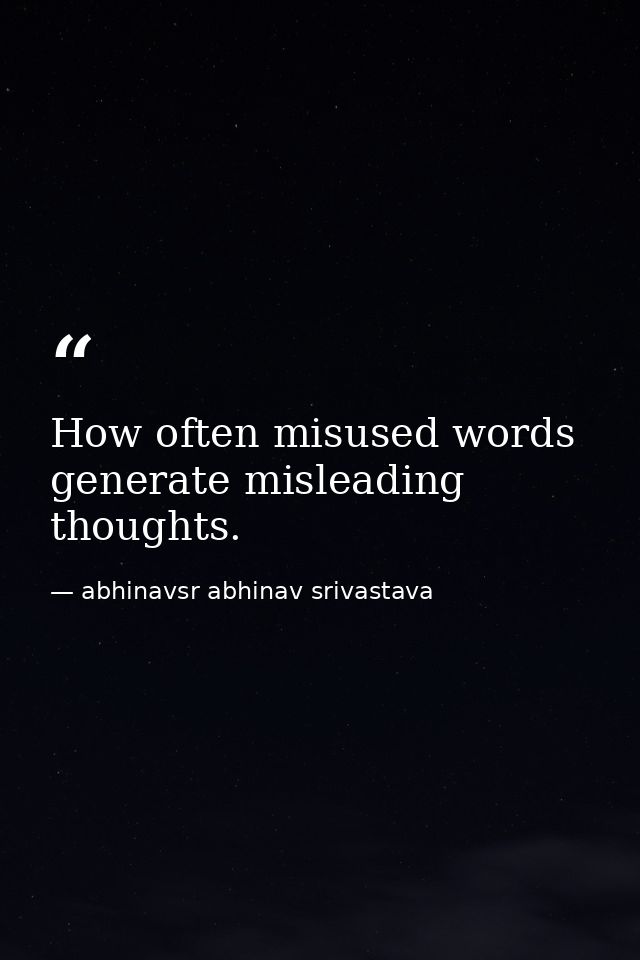 How often misused words generate misleading thoughts. — abhinavsr abhinav srivastava