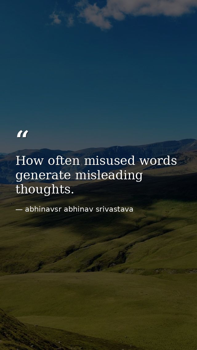 How often misused words generate misleading thoughts. — abhinavsr abhinav srivastava