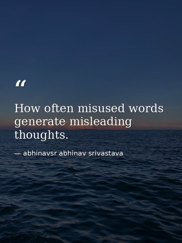 How often misused words generate misleading thoughts. — abhinavsr abhinav srivastava