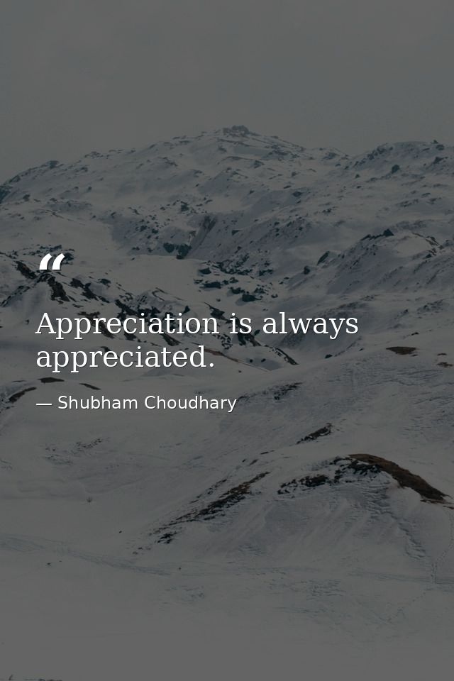 Appreciation is always appreciated. — Shubham Choudhary