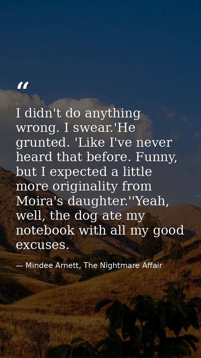 I didn't do anything wrong. I swear.'He grunted. 'Like I've never heard that before. Funny, but I expected a little more — Mindee Arnett, The Nightmare Affair