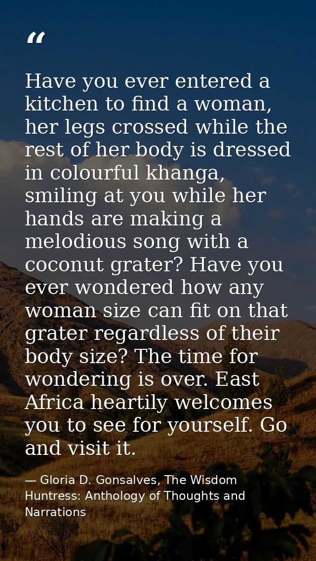 Have you ever entered a kitchen to find a woman, her legs crossed while the rest of her body is dressed in colourful kha — Gloria D. Gonsalves, The Wisdom Huntress: Anthology of Thoughts and Narrations