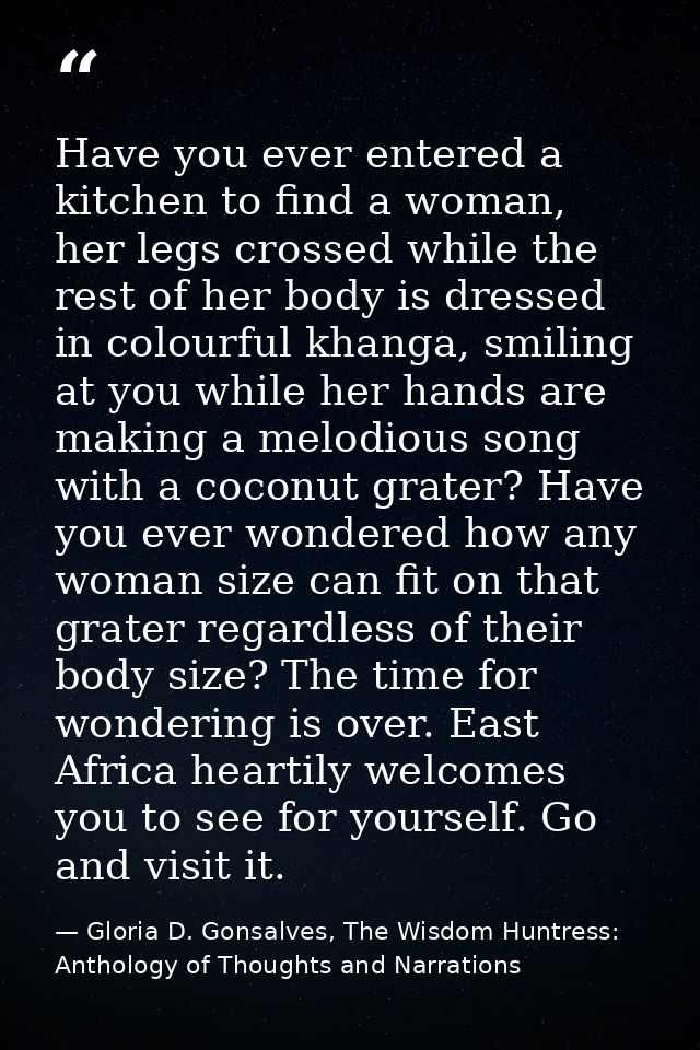Have you ever entered a kitchen to find a woman, her legs crossed while the rest of her body is dressed in colourful kha — Gloria D. Gonsalves, The Wisdom Huntress: Anthology of Thoughts and Narrations