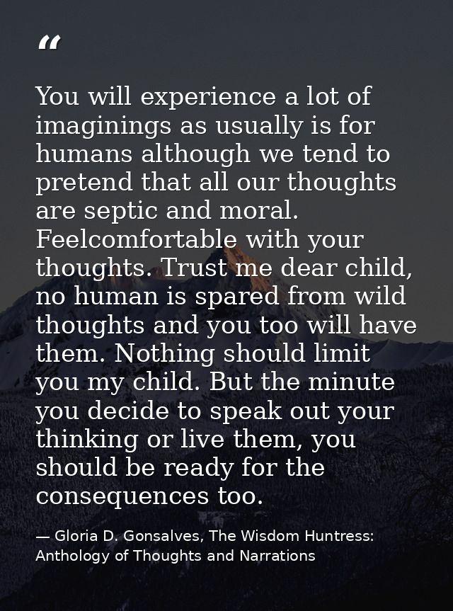 You will experience a lot of imaginings as usually is for humans although we tend to pretend that all our thoughts are s — Gloria D. Gonsalves, The Wisdom Huntress: Anthology of Thoughts and Narrations