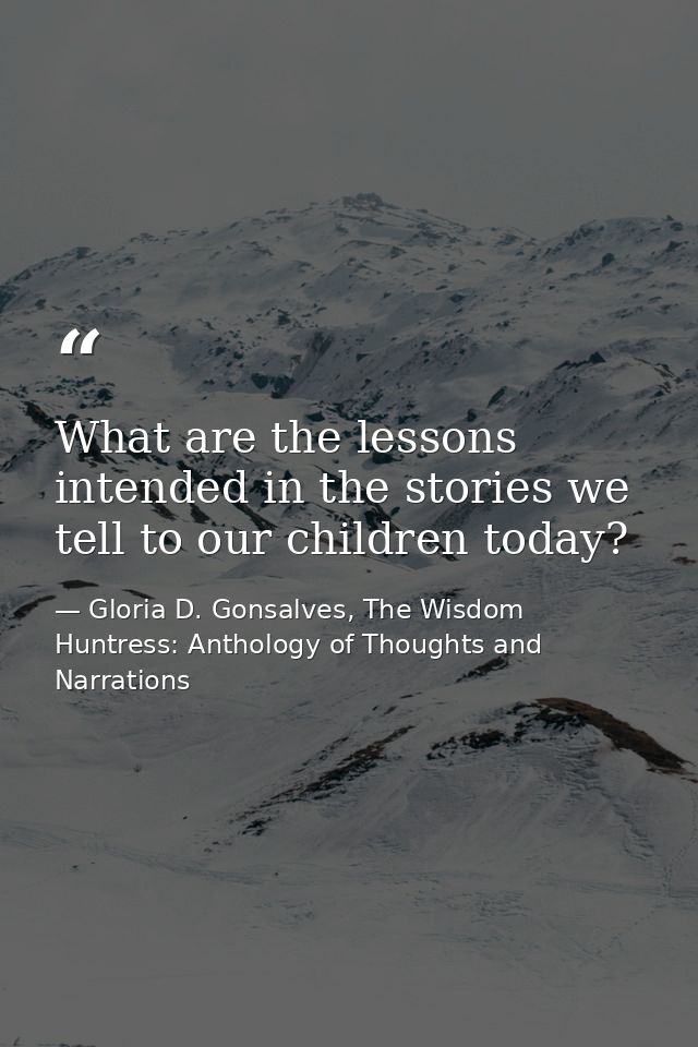 What are the lessons intended in the stories we tell to our children today? — Gloria D. Gonsalves, The Wisdom Huntress: Anthology of Thoughts and Narrations