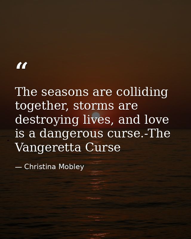 The seasons are colliding together, storms are destroying lives, and love is a dangerous curse.-The Vangeretta Curse — Christina Mobley
