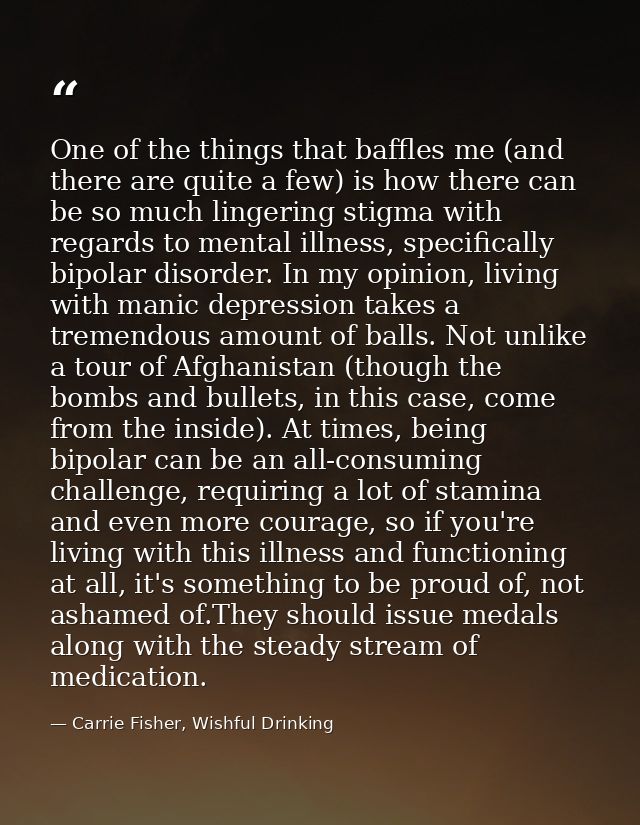 One of the things that baffles me (and there are quite a few) is how there can be so much lingering stigma with regards  — Carrie Fisher, Wishful Drinking