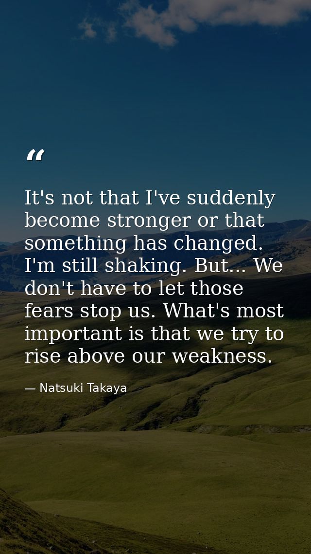 It's not that I've suddenly become stronger or that something has changed. I'm still shaking. But... We don't have to le — Natsuki Takaya