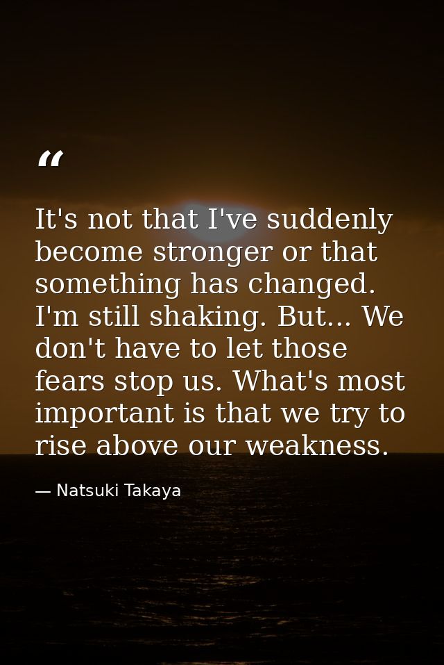 It's not that I've suddenly become stronger or that something has changed. I'm still shaking. But... We don't have to le — Natsuki Takaya