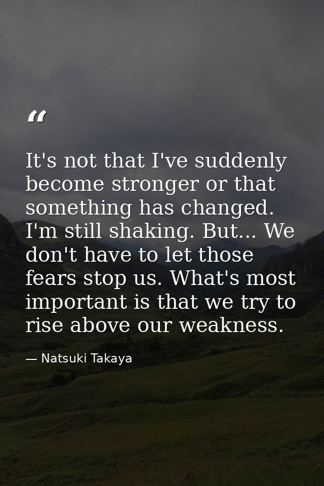 It's not that I've suddenly become stronger or that something has changed. I'm still shaking. But... We don't have to le — Natsuki Takaya