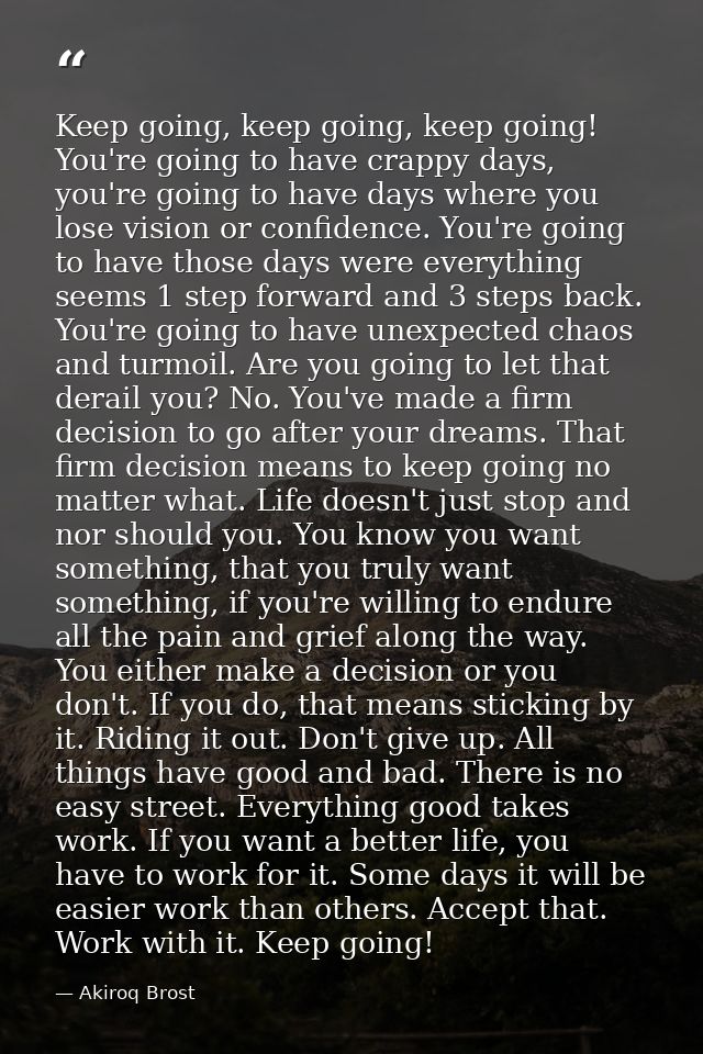 Keep going, keep going, keep going! You're going to have crappy days, you're going to have days where you lose vision or — Akiroq Brost